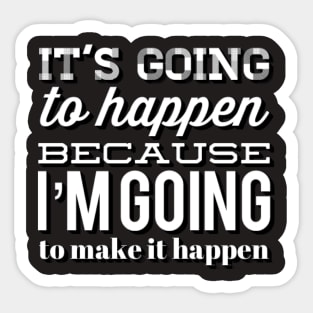 It's going to happen because I'm going to make it happen Sticker